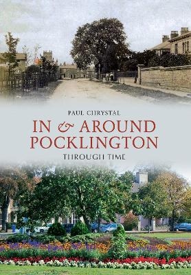 In & Around Pocklington Through Time - Paul Chrystal