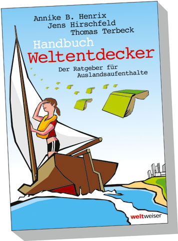 Handbuch Weltentdecker. Der Ratgeber f&uuml;r Auslandsaufenthalte - Annike B Henrix, Jens Hirschfeld, Thomas Terbeck