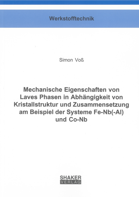Mechanische Eigenschaften von Laves Phasen in Abh&auml;ngigkeit von Kristallstruktur und Zusammensetzung am Beispiel der Systeme Fe-Nb(-Al) und Co-Nb - Simon Vo&szlig;