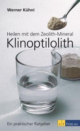 Heilen mit dem Zeolith-Mineral Klinoptilolith - Werner K&uuml;hni