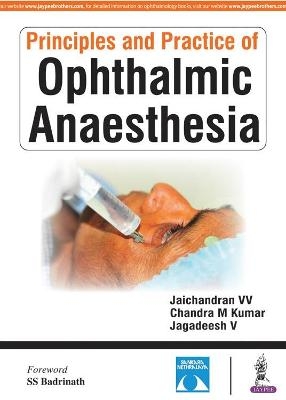 Principles and Practice of Ophthalmic Anaesthesia -  Jaichandran V V, Chandra M Kumar, Jagadeesh V