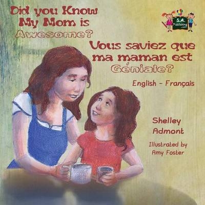 Did You Know My Mom is Awesome? Vous saviez que ma maman est g&eacute;niale? - Shelley Admont, KidKiddos Books