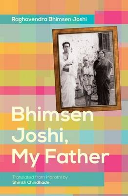 Bhimsen Joshi, My Father - Raghavendra Bhimsen Joshi