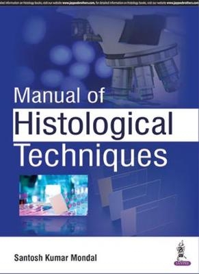 Manual of Histological Techniques - Santosh Kumar Mondal