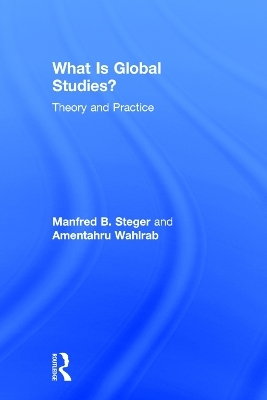What Is Global Studies? - Manfred Steger, Amentahru Wahlrab