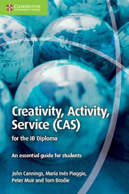 Creativity, Activity, Service (CAS) for the IB Diploma - John Cannings, Maria Ines Piaggio, Peter Muir, Tom Brodie