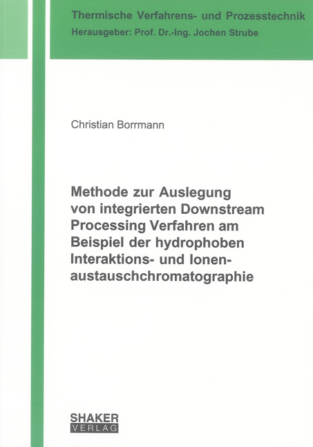 Methode zur Auslegung von integrierten Downstream Processing Verfahren am Beispiel der hydrophoben Interaktions- und Ionenaustauschchromatographie - Christian Borrmann