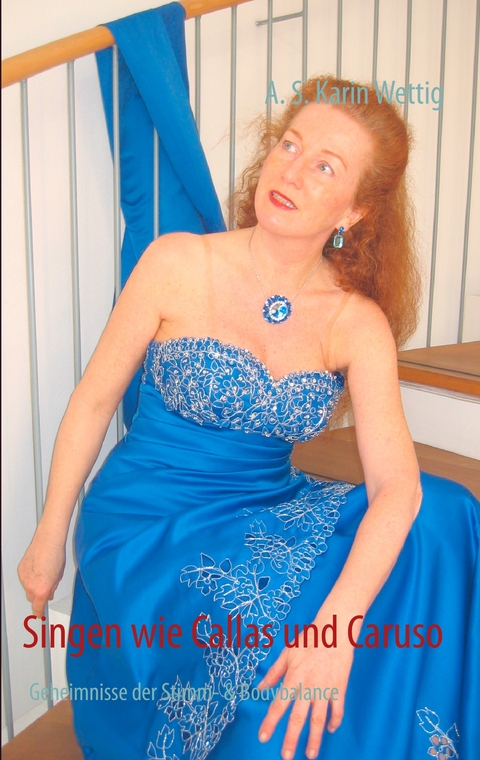Singen wie Callas und Caruso - A. S. Karin Wettig