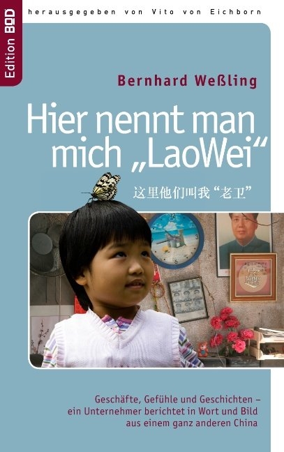 Hier nennt man mich &raquo;LaoWei&laquo; - Bernhard We&szlig;ling