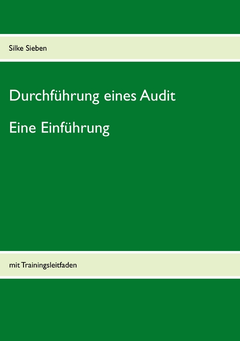 Durchf&uuml;hrung eines Audits: Eine Einf&uuml;hrung - Silke Sieben