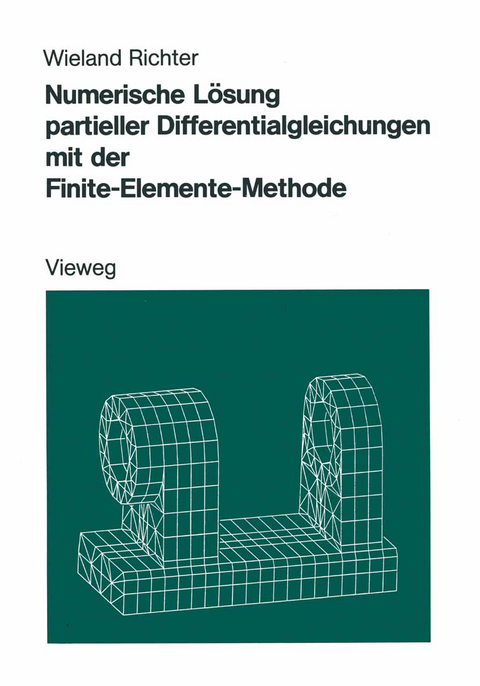 Numerische L&ouml;sung partieller Differentialgleichungen mit der Finite-Elemente-Methode - Wieland Richter
