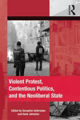 Violent Protest, Contentious Politics, and the Neoliberal State - 