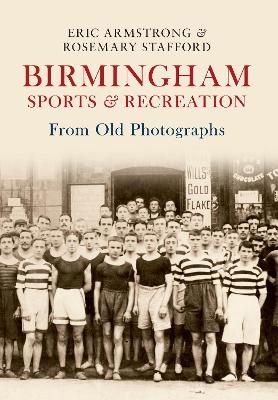 Birmingham Sports & Recreation From Old Photographs - Eric Armstrong, Rosemary Stafford