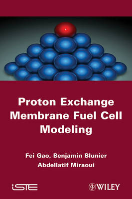 Proton Exchange Membrane Fuel Cells Modeling - Fei Gao, Benjamin Blunier, Abdellatif Miraoui