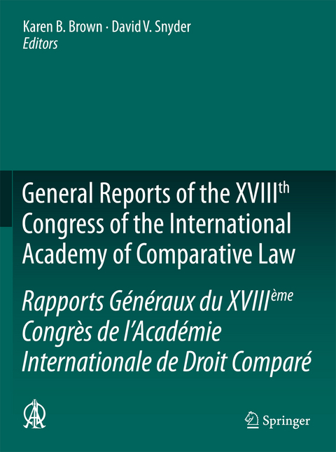 General Reports of the XVIIIth Congress of the International Academy of Comparative Law/Rapports G&eacute;n&eacute;raux du XVIII&egrave;me Congr&egrave;s de l&rsquo;Acad&eacute;mie Internationale de Droit Compar&eacute; - 