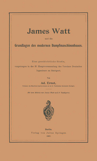 James Watt und die Grundlagen des modernen Dampfmaschinenbaues