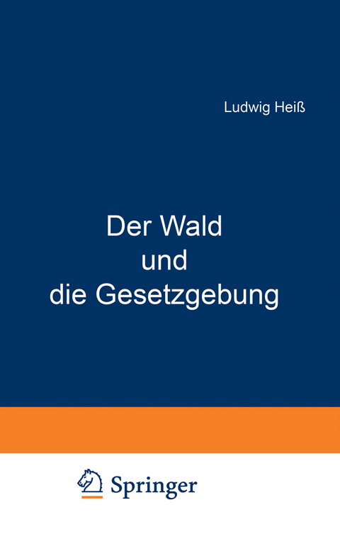 Der Wald und die Gesetzgebung - Ludwig Hei&szlig;