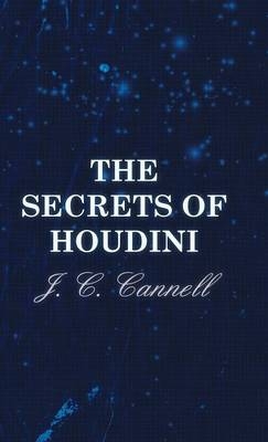 The Secrets Of Houdini - J. C. Cannell