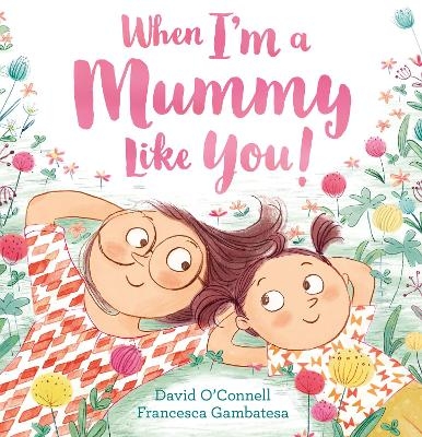 When I&rsquo;m a Mummy Like You! - David O&rsquo;Connell