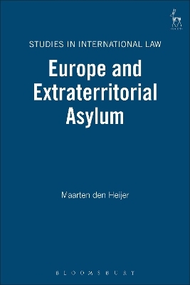 Europe and Extraterritorial Asylum - Maarten Den Heijer