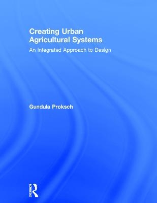 Creating Urban Agricultural Systems - Gundula Proksch