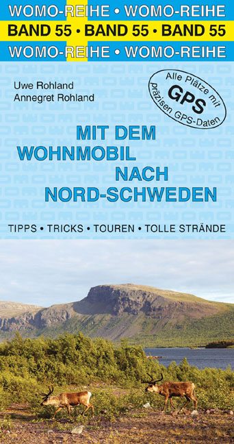 Mit dem Wohnmobil nach Nord-Schweden - Uwe Rohland, Annegret Rohland