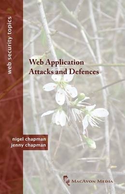 Web Application Attacks and Defences - Nigel Chapman, Jenny Chapman