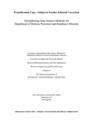 Strengthening Data Science Methods for Department of Defense Personnel and Readiness Missions - Engineering National Academies of Sciences  and Medicine,  Division on Engineering and Physical Sciences,  Board on Mathematical Sciences and Their Applications,  Committee on Applied and Theoretical Statistics,  Committee on Strengthening Data Science Methods for Department of Defense Personnel and Readiness Missions