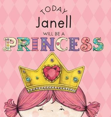 Today Janell Will Be a Princess - Paula Croyle