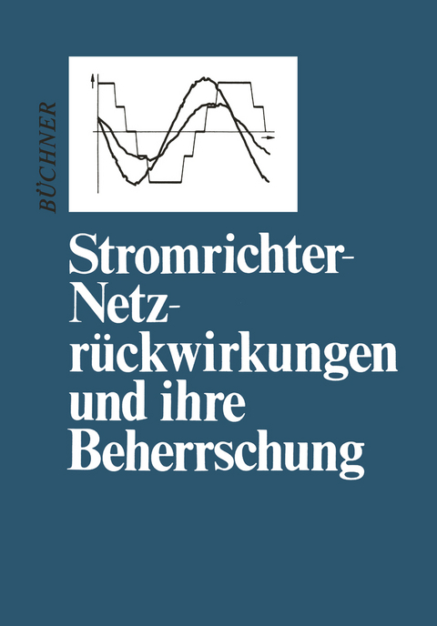 Stromrichter-Netzr&uuml;ckwirkungen und ihre Beherrschung - Peter B&uuml;chner