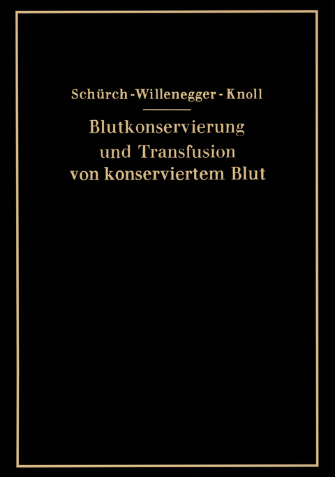 Blutkonservierung und Transfusion von konserviertem Blut - O. Sch&uuml;rch, H. Willenegger, H. Knoll