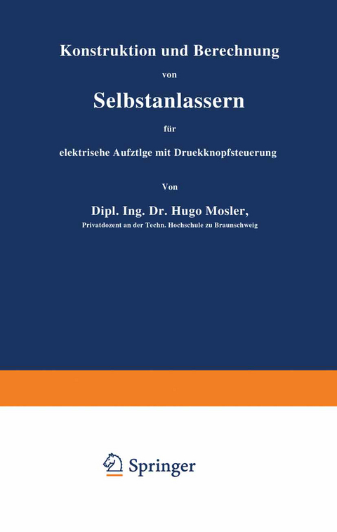 Konstruktion und Berechnung von Selbstanlassern f&uuml;r elektrische Aufz&uuml;ge mit Druckknopfsteuerung - Hugo Mosler