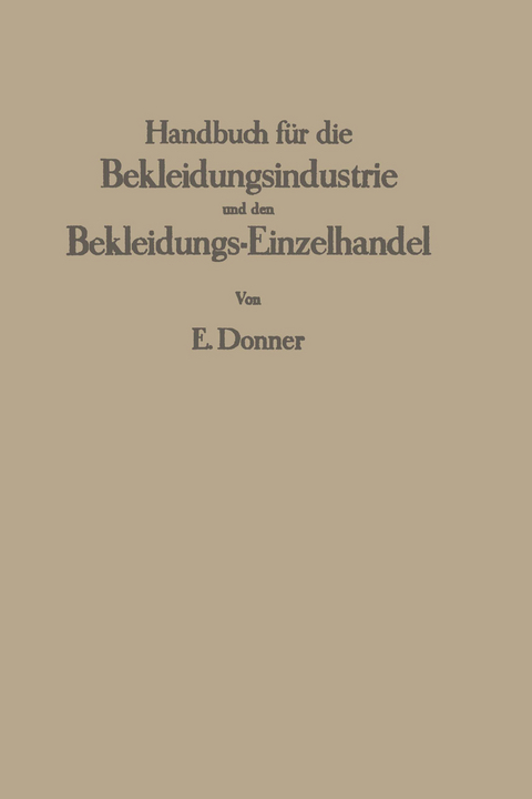 Handbuch f&uuml;r die Bekleidungsindustrie und den Bekleidungs-Einzelhandel - Erich Donner
