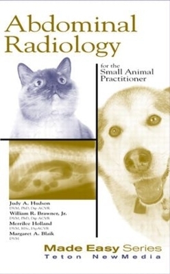 Abdominal Radiology for the Small Animal Practitioner - Judith Hudson, William Brawner, Merrilee Holland, Margaret Blaik