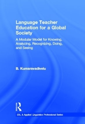 Language Teacher Education for a Global Society - B. Kumaravadivelu