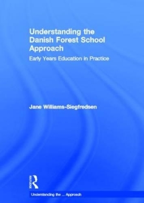 Understanding the Danish Forest School Approach - Jane Williams-Siegfredsen