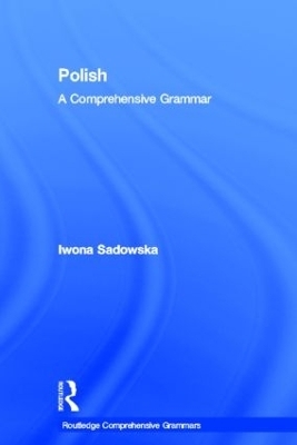 Polish: A Comprehensive Grammar - Iwona Sadowska