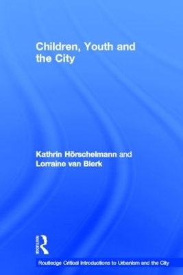 Children, Youth and the City - Kathrin Horschelmann, Lorraine Van Blerk