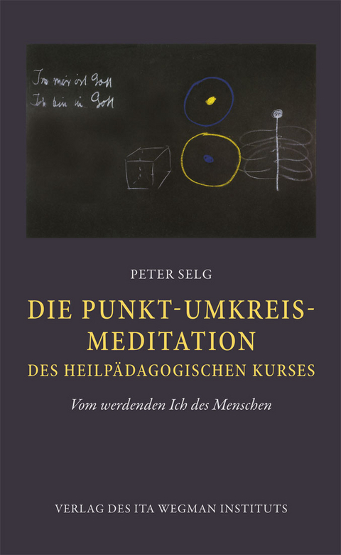Die Punkt-Umkreis-Meditation des Heilp&auml;dagogischen Kurses - Peter Selg
