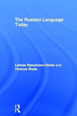 The Russian Language Today - Larissa Ryazanova-Clarke, Terence Wade