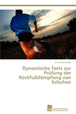 Dynamische Tests zur Pr&uuml;fung der R&uuml;ckfu&szlig;d&auml;mpfung von Schuhen - Jens Heidenfelder