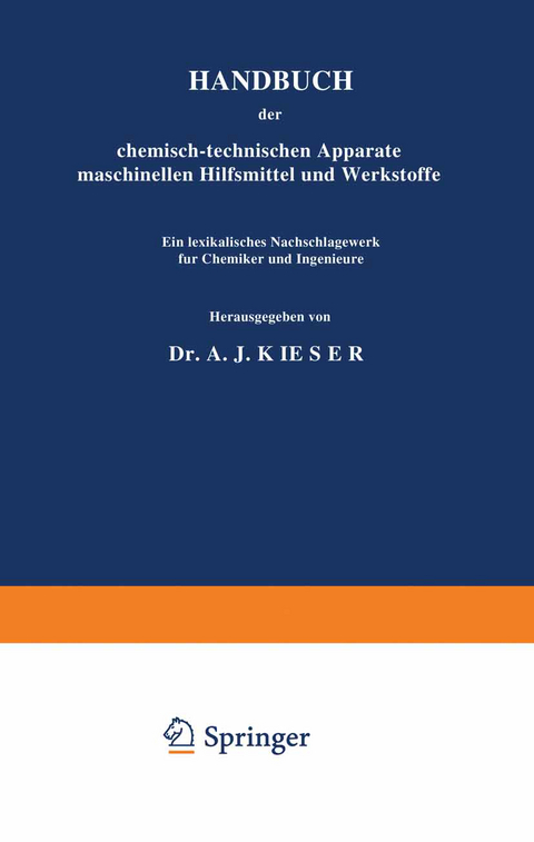 HANDBUCH der chemisch-technischen Apparate maschinellen Hilfsmittel und Werkstoffe - A. J. Kieser