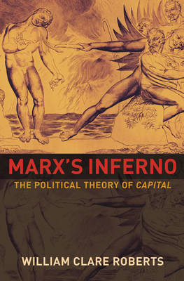 Marx's Inferno - William Clare Roberts