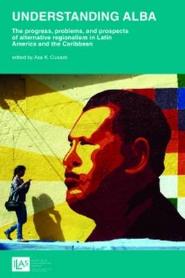 Understanding ALBA: Progress, Problems, and Prospects of Alternative Regionalism in Latin America and the Caribbean - 