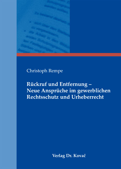 R&uuml;ckruf und Entfernung - Neue Anspr&uuml;che im gewerblichen Rechtsschutz und Urheberrecht - Christoph Rempe