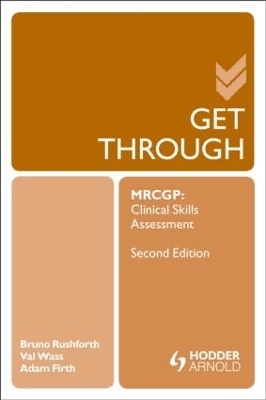 Get Through MRCGP: Clinical Skills Assessment 2E - Bruno Rushforth, Valerie Wass, Adam Firth