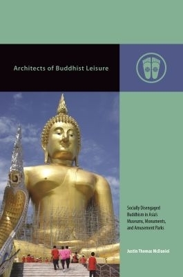 Architects of Buddhist Leisure - Justin Thomas McDaniel
