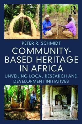 Community-based Heritage in Africa - Peter R. Schmidt