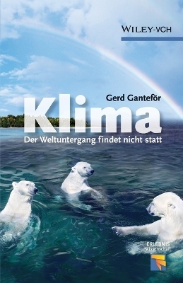 Klima - Der Weltuntergang findet nicht statt - Gerd Gantef&ouml;r