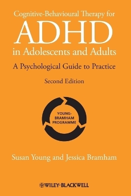 Cognitive-Behavioural Therapy for ADHD in Adolescents and Adults - Susan Young, Jessica Bramham